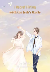 I Regret Flirting with the Jerk's Uncle