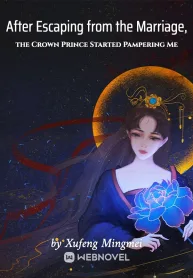 After Escaping from the Marriage, the Crown Prince Started Pampering Me