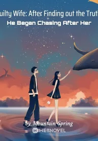 Guilty Wife: After Finding out the Truth, He Began Chasing After Her