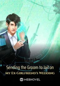 Sending the Groom to Jail on My Ex-Girlfriend's Wedding