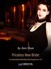 Priceless New Bride: Accidentally Offending The Dangerous CEO