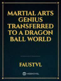 Martial Arts Genius Transferred To a Dragon Ball world
