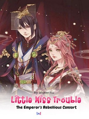 Little Miss Trouble: The Emperor's Rebellious Consort