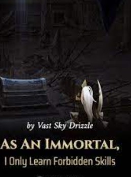 As An Immortal, I Only Learn Forbidden Skills